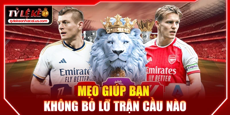 Lịch Thi Đấu Bóng Đá Hôm Nay | Cập Nhật Tỷ Lệ Kèo Trực Tuyến Mẹo giúp bạn không bỏ lỡ trận cầu nào