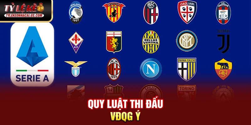 Serie A Italia - Hành Trình Trở Lại Đỉnh Cao Của Bóng Đá Ý Quy luật thi đấu VĐQG Ý