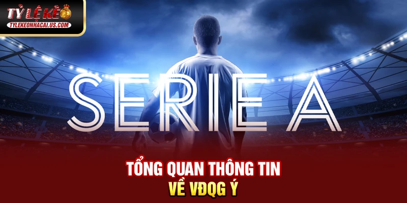 Serie A Italia - Hành Trình Trở Lại Đỉnh Cao Của Bóng Đá Ý Tổng quan thông tin về VĐQG Ý