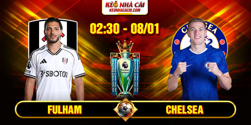 Soi Kèo Fulham vs Chelsea 2h30 8/1 - Premier League Soi Kèo Fulham vs Chelsea 2h30 8/1 - Premier League