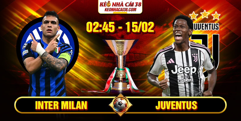 Soi Kèo Inter Milan Vs Juventus 02h45 15/02 - Serie A Soi Kèo Inter Milan Vs Juventus 02h45 15/02 - Serie A