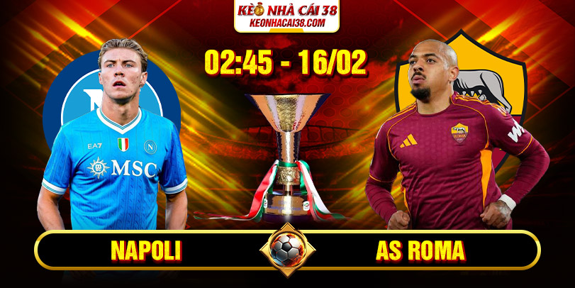 Soi Kèo Napoli Vs AS Roma 02h45 16/02 - Serie A Soi Kèo Napoli Vs AS Roma 02h45 16/02 - Serie A