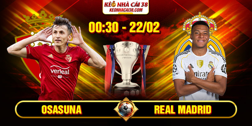 Soi Kèo Osasuna Vs Real Madrid 00h30 22/02 - La Liga Soi Kèo Osasuna Vs Real Madrid 00h30 22/02 - La Liga