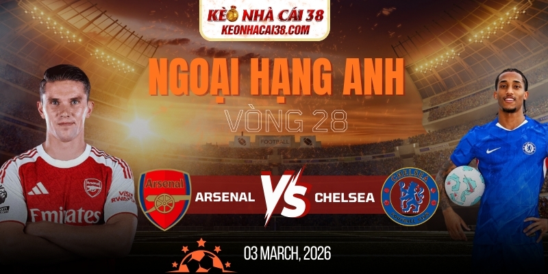 Soi Kèo Arsenal Vs Chelsea 23h30 01/03 - Ngoại Hạng Anh Soi Kèo Arsenal Vs Chelsea 23h30 01/03 - Ngoại Hạng Anh