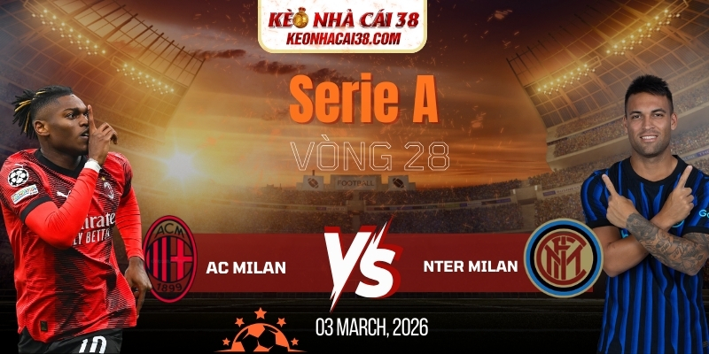 Soi Kèo AC Milan Vs Inter Milan 2h45 09/03 - Serie A Soi Kèo AC Milan Vs Inter Milan 2h45 09/03 - Serie A