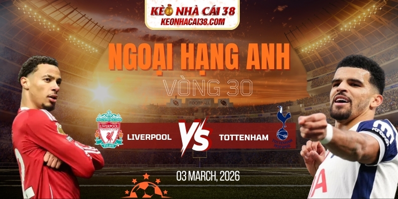 Soi kèo Liverpool vs Tottenham Hotspur 23h30 15/03 - Ngoại hạng Anh Soi kèo Liverpool vs Tottenham Hotspur 23h30 15/03 - Ngoại hạng Anh