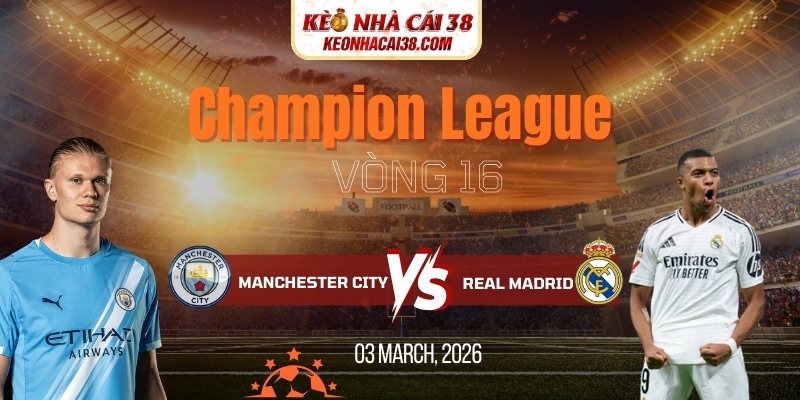 Soi Kèo Manchester City Vs Real Madrid 3h00 18/03 – Champion League Soi Kèo Manchester City Vs Real Madrid 3h00 18/03 – Champion League