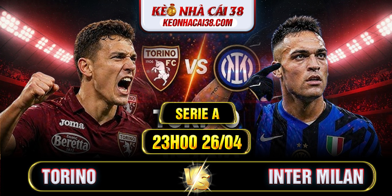 Soi Kèo Torino Vs Inter Milan 23h00 26/04 - Serie A Soi Kèo Torino Vs Inter Milan 23h00 26/04 - Serie A