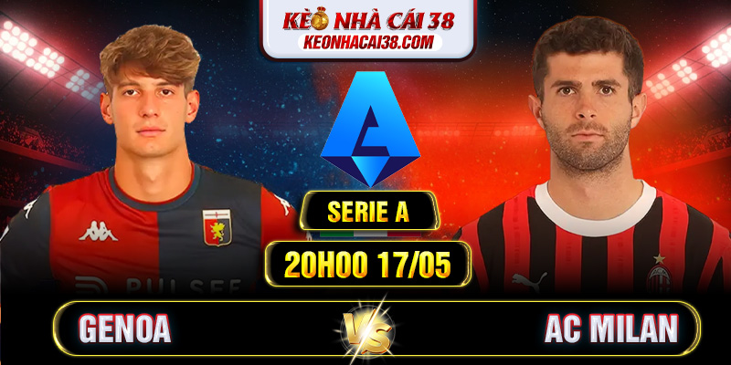 Soi Kèo Genoa Vs AC Milan 20h00 17/05 - Serie A Soi Kèo Genoa Vs AC Milan 20h00 17/05 - Serie A