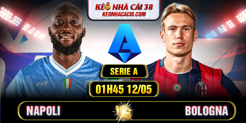 Soi Kèo Napoli Vs Bologna 01h45 12/05 - Serie A Soi Kèo Napoli Vs Bologna 01h45 12/05 - Serie A