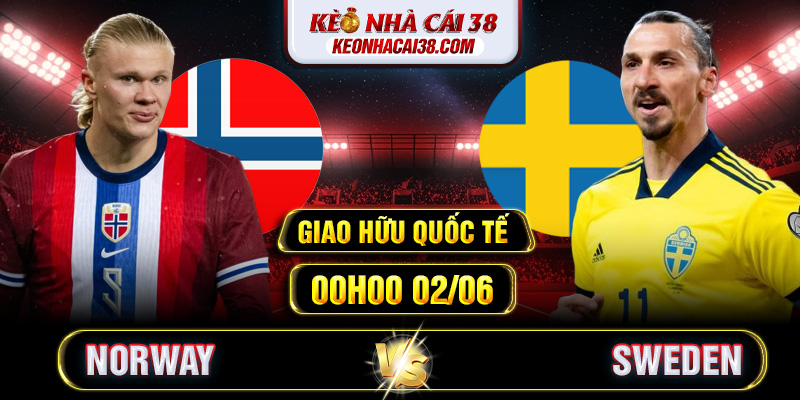 Soi Kèo Norway Vs Sweden 00h00 02/06 - Giao Hữu Quốc Tế Soi Kèo Norway Vs Sweden 00h00 02/06 - Giao Hữu Quốc Tế