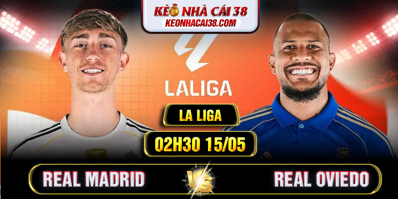 Soi Kèo Real Madrid Vs Real Oviedo 02h30 15/05 - La Liga Soi Kèo Real Madrid Vs Real Oviedo 02h30 15/05 - La Liga