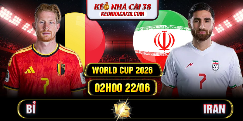 Soi Kèo Bỉ Vs Iran 02h00 22/06 - World Cup 2026 Soi Kèo Bỉ Vs Iran 02h00 22/06 - World Cup 2026