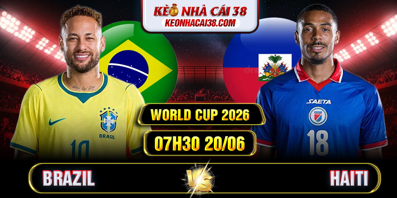 Soi Kèo Brazil Vs Haiti 07h30 20/06 - World Cup 2026 Soi Kèo Brazil Vs Haiti 07h30 20/06 - World Cup 2026
