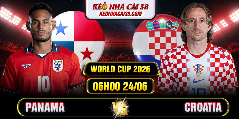 Soi Kèo Panama Vs Croatia 06h00 24/06 - World Cup 2026 Soi Kèo Panama Vs Croatia 06h00 24/06 - World Cup 2026