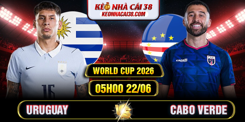 Soi Kèo Uruguay Vs Cabo Verde 05h00 22/06 - World Cup 2026 Soi Kèo Uruguay Vs Cabo Verde 05h00 22/06 - World Cup 2026