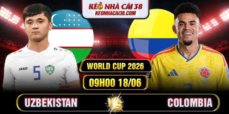 Soi Kèo Uzbekistan Vs Colombia 09h00 18/06 - World Cup 2026 Soi Kèo Uzbekistan Vs Colombia 09h00 18/06 - World Cup 2026