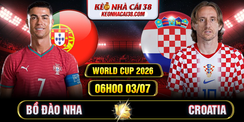 Soi Kèo Bồ Đào Nha Vs Croatia 06h00 03/07 - World Cup 2026 Soi Kèo Bồ Đào Nha Vs Croatia 06h00 03/07 - World Cup 2026