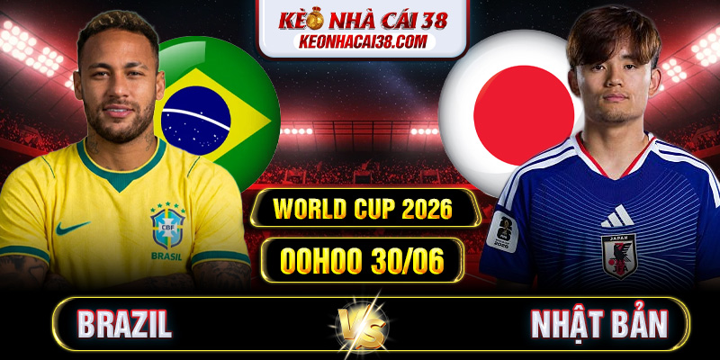 Soi Kèo Brazil vs Nhật Bản 00h00 30/06 - World Cup 2026 Soi Kèo Brazil vs Nhật Bản 00h00 30/06 - World Cup 2026