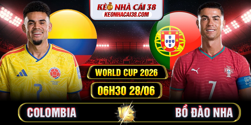 Soi Kèo Colombia Vs Bồ Đào Nha 06h30 28/06 - World Cup 2026 Soi Kèo Colombia Vs Bồ Đào Nha 06h30 28/06 - World Cup 2026