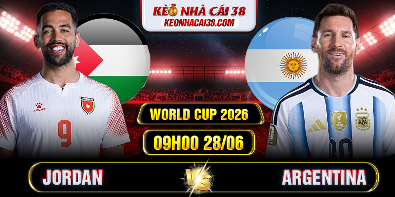 Soi Kèo Jordan Vs Argentina 09h00 28/06 - World Cup 2026 Soi Kèo Jordan Vs Argentina 09h00 28/06 - World Cup 2026