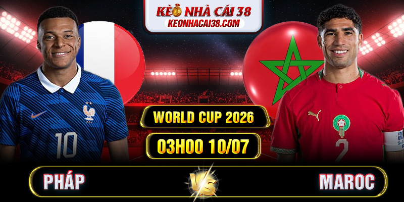 Soi Kèo Pháp Vs Maroc 03h00 10/07 - World Cup 2026 Soi Kèo Pháp Vs Maroc 03h00 10/07 - World Cup 2026